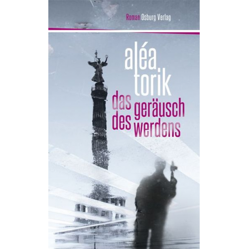 Aléa Torik - Das Geräusch des Werdens. Roman