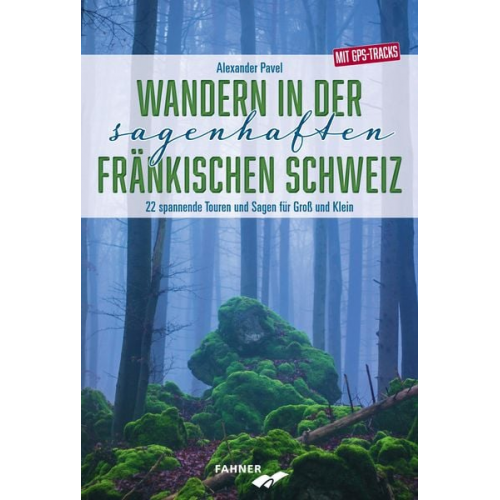 Alexander Pavel - Wandern in der sagenhaften Fränkischen Schweiz