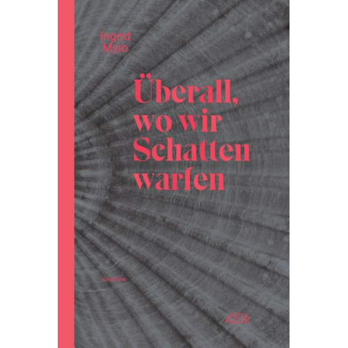 Ingrid Mylo - Überall, wo wir Schatten warfen