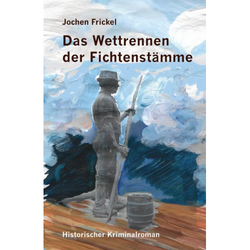 Jochen Frickel - Das Wettrennen der Fichtenstämme