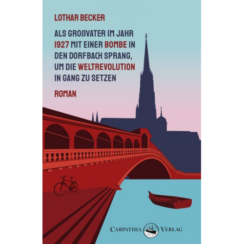 Lothar Becker - Als Großvater im Jahr 1927 mit einer Bombe in den Dorfbach sprang, um die Weltrevolution in Gang zu setzen