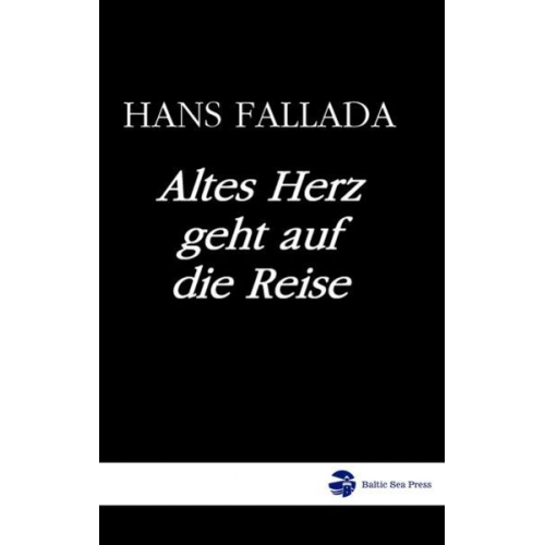 Hans Fallada - Altes Herz geht auf die Reise