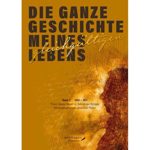 Franz Simon Meyer - Die ganze Geschichte meines gleichgültigen Lebens. Band 3.