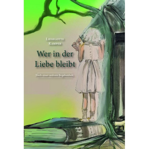 Lieselotte Kamper - Wer in der Liebe bleibt