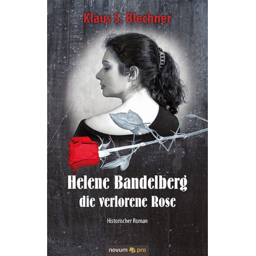 Klaus S. Blechner - Helene Bandelberg - die verlorene Rose