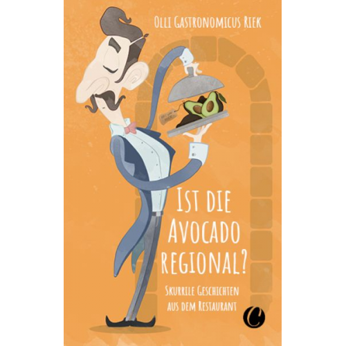 Olli "Gastronomicus" Riek - Ist die Avocado regional? Skurrile Geschichten aus dem Restaurant