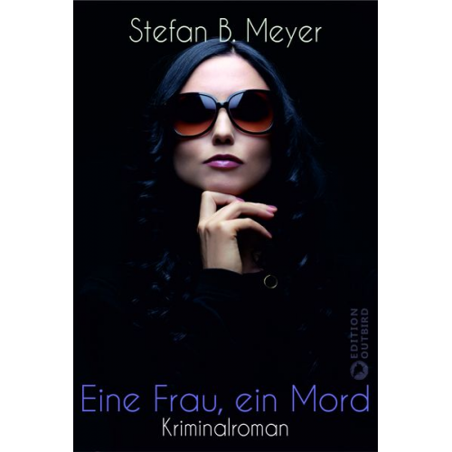 Stefan B. Meyer - Eine Frau, ein Mord