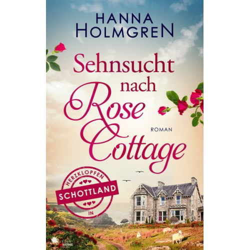 Hanna Holmgren - Sehnsucht nach Rose Cottage (Herzklopfen in Schottland)