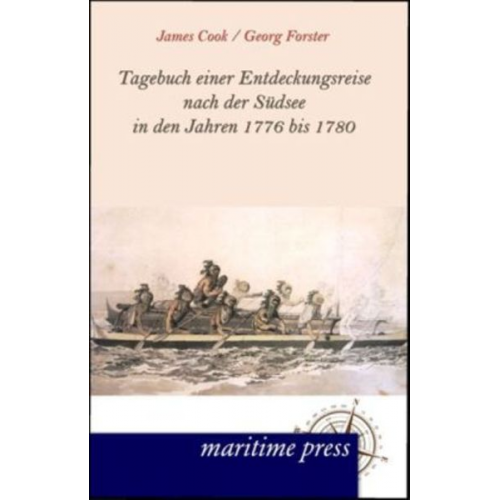 James Cook Georg Forster - Tagebuch einer Entdeckungsreise nach der Südsee in den Jahren 1776 bis 1780