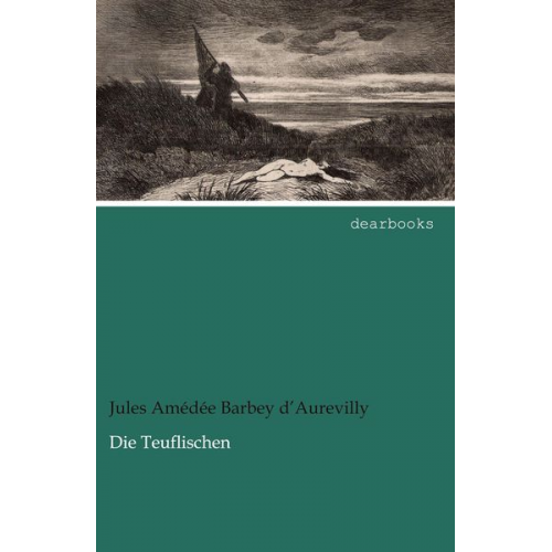 Jules Amédée Barbey d¿Aurevilly - Die Teuflischen