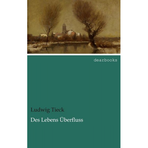 Ludwig Tieck - Des Lebens Überfluss