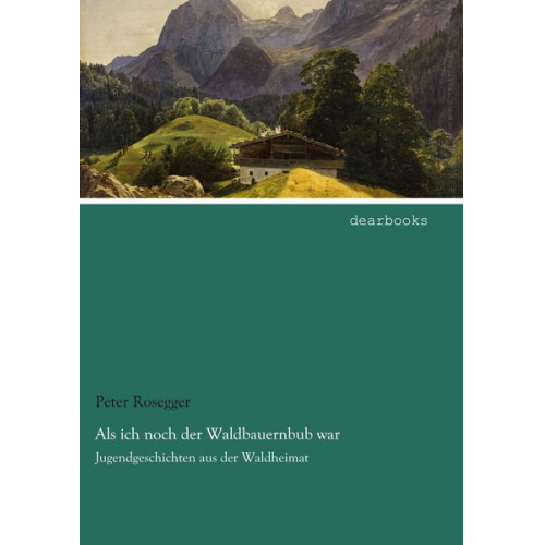 Peter Rosegger - Als ich noch der Waldbauernbub war