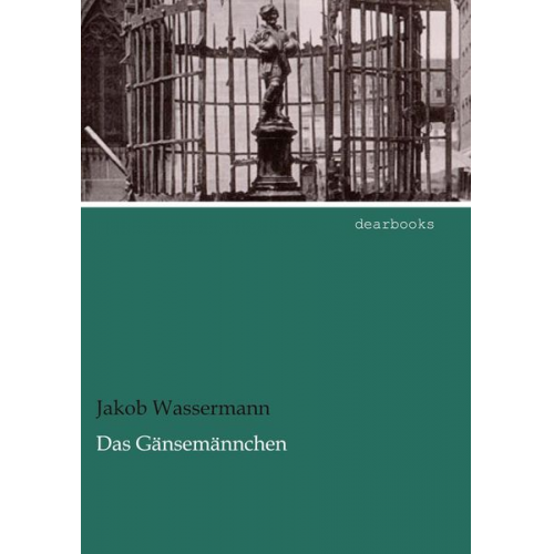 Jakob Wassermann - Das Gänsemännchen