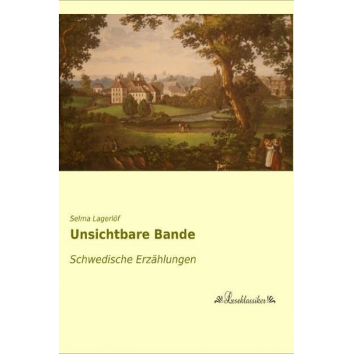 Selma Lagerlöf - Unsichtbare Bande