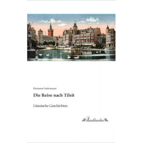 Hermann Sudermann - Die Reise nach Tilsit