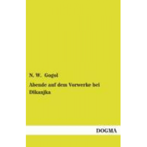 N. W. Gogol - Abende auf dem Vorwerke bei Dikanjka