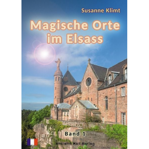 Susanne Klimt - Magische Orte im Elsass Band 1