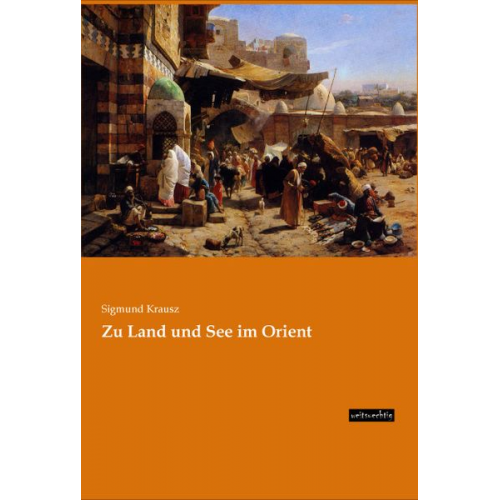 Sigmund Krausz - Zu Land und See im Orient