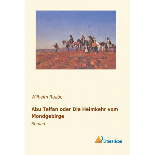 Wilhelm Raabe - Abu Telfan oder Die Heimkehr vom Mondgebirge