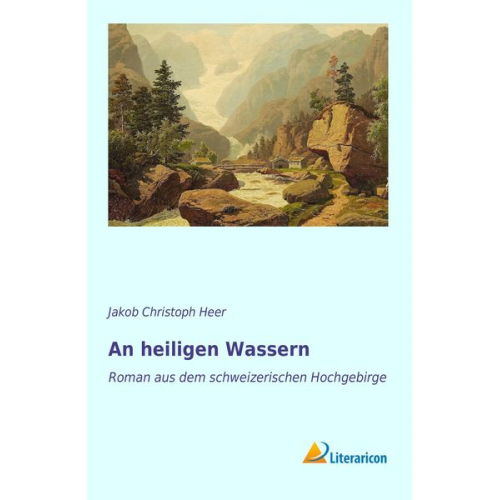 Jakob Christoph Heer - An heiligen Wassern