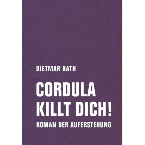 Dietmar Dath - Cordula killt dich! oder Wir sind doch nicht die Nemesis von jedem Pfeifenheini