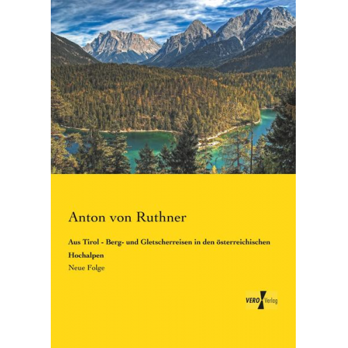 Anton Ruthner - Aus Tirol - Berg- und Gletscherreisen in den österreichischen Hochalpen