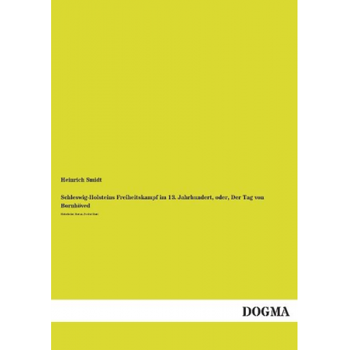 Heinrich Smidt - Schleswig-Holsteins Freiheitskampf im 13. Jahrhundert, oder, Der Tag von Bornhöved