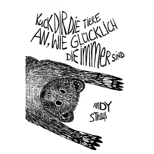 Andy Strauss - Kuck dir die Tiere an, wie glücklich die immer sind