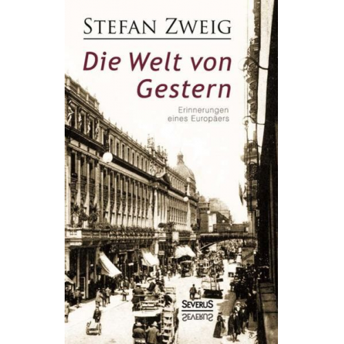 Stefan Zweig - Die Welt von Gestern. Erinnerungen eines Europäers