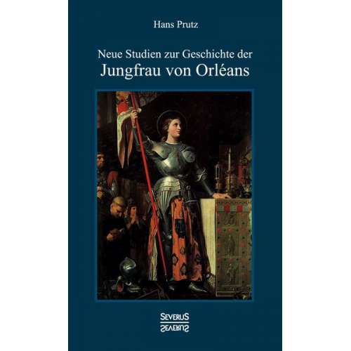 Hans Prutz - Neue Studien zur Geschichte der Jungfrau von Orléans