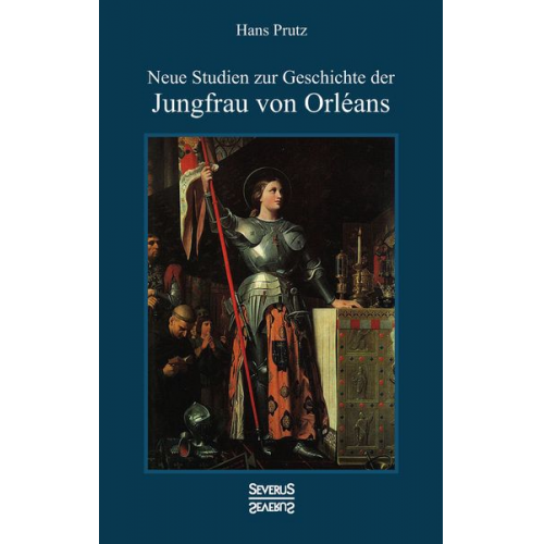 Hans Prutz - Neue Studien zur Geschichte der Jungfrau von Orléans