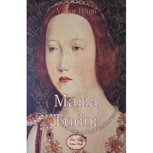 Victor Hugo - Maria Tudor