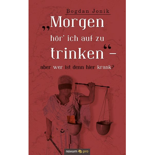 Bogdan Jonik - "Morgen hör’ ich auf zu trinken" – aber wer ist denn hier krank?