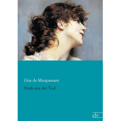 Guy de Maupassant - Stark wie der Tod