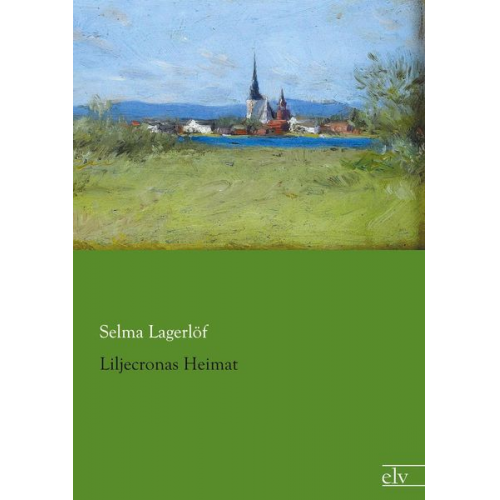 Selma Lagerlöf - Liljecronas Heimat