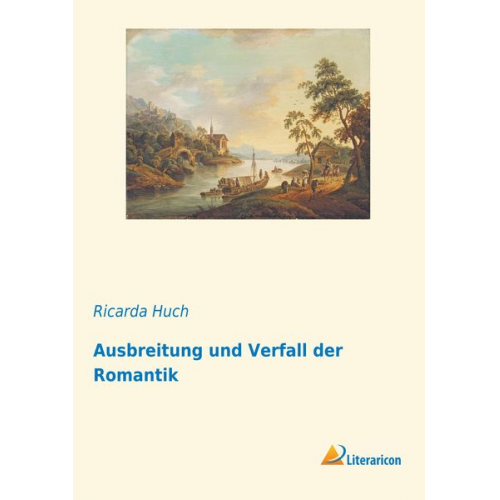 Ricarda Octavia Huch - Ausbreitung und Verfall der Romantik