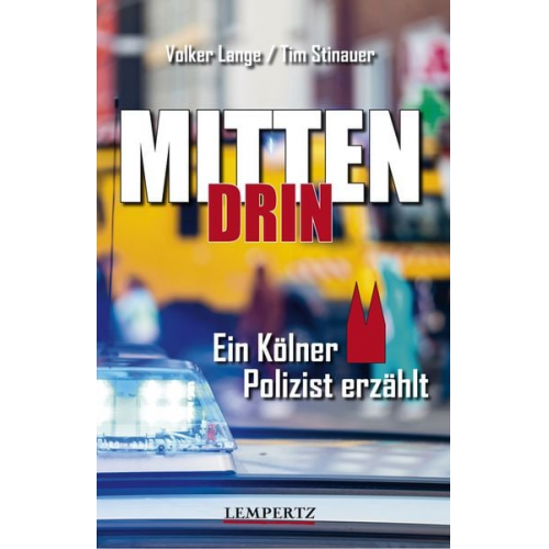 Volker Lange Tim Stinauer - Mittendrin: Ein Kölner Polizist erzählt