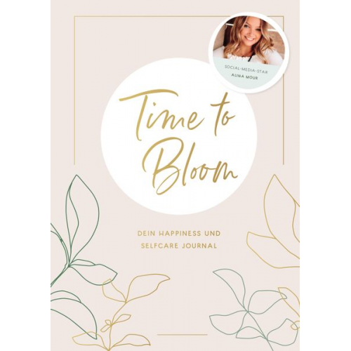 Alina Mour - Time to Bloom. Dein Happiness und Selfcare Journal von Alina Mour