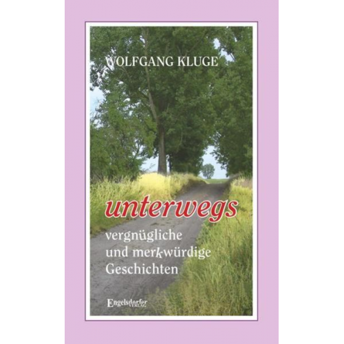 Wolfgang Kluge - UNTERWEGS - vergnügliche und merkwürdige Geschichten