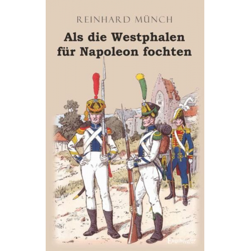 Reinhard Münch - Als die Westphalen für Napoleon fochten