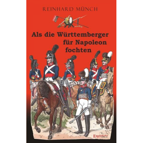 Reinhard Münch - Als die Württemberger für Napoleon fochten