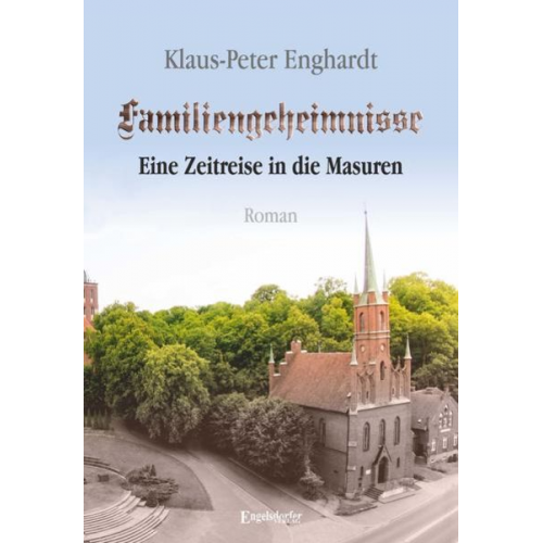 Klaus-Peter Enghardt - Familiengeheimnisse - Eine Zeitreise in die Masuren