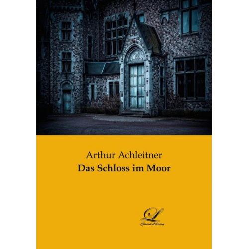 Arthur Achleitner - Das Schloss im Moor