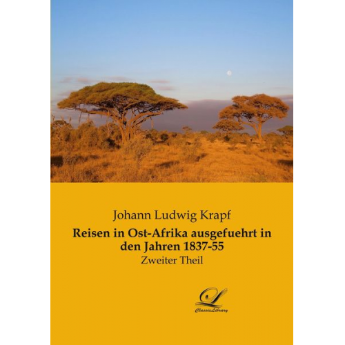 Johann Ludwig Krapf - Reisen in Ost-Afrika ausgefuehrt in den Jahren 1837-55