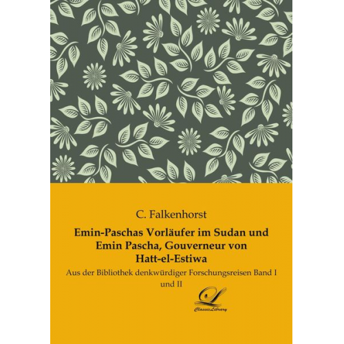 C. Falkenhorst - Emin-Paschas Vorläufer im Sudan und Emin Pascha, Gouverneur von Hatt-el-Estiwa