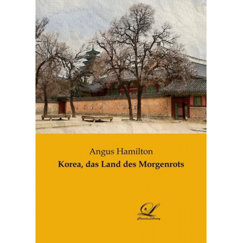 Angus Hamilton - Korea, das Land des Morgenrots