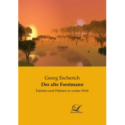 Georg Escherich - Der alte Forstmann