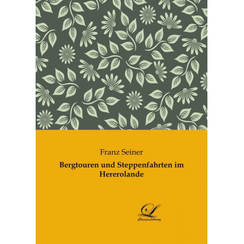 Franz Seiner - Bergtouren und Steppenfahrten im Hererolande