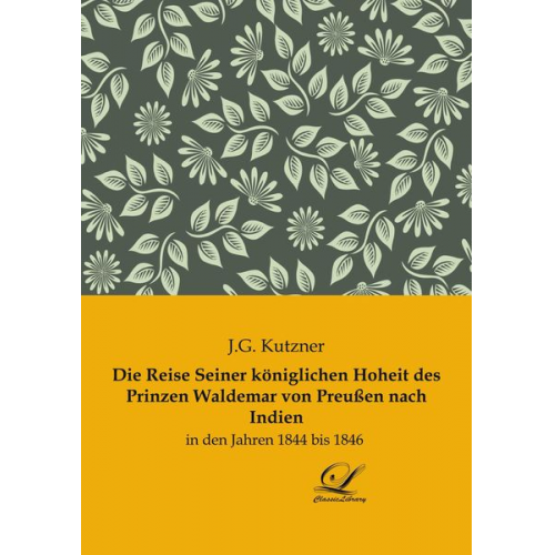 J. G. Kutzner - Die Reise Seiner königlichen Hoheit des Prinzen Waldemar von Preußen nach Indien