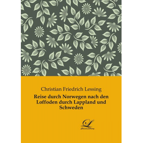 Christian Friedrich Lessing - Reise durch Norwegen nach den Loffoden durch Lappland und Schweden